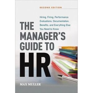 The Manager's Guide to HR: Hiring, Firing, Performance Evaluations, Documentatio
